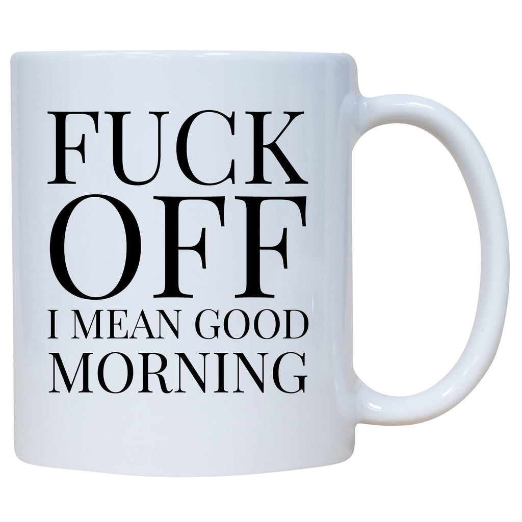 Coffee Mug - Fuck Off! I Mean Good Morning