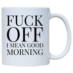 Coffee Mug - Fuck Off! I Mean Good Morning