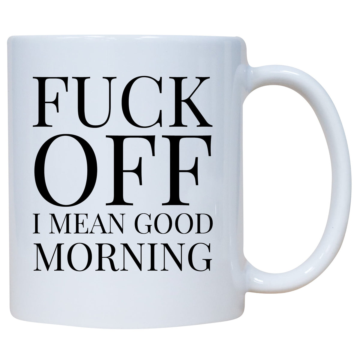 Coffee Mug - Fuck Off! I Mean Good Morning