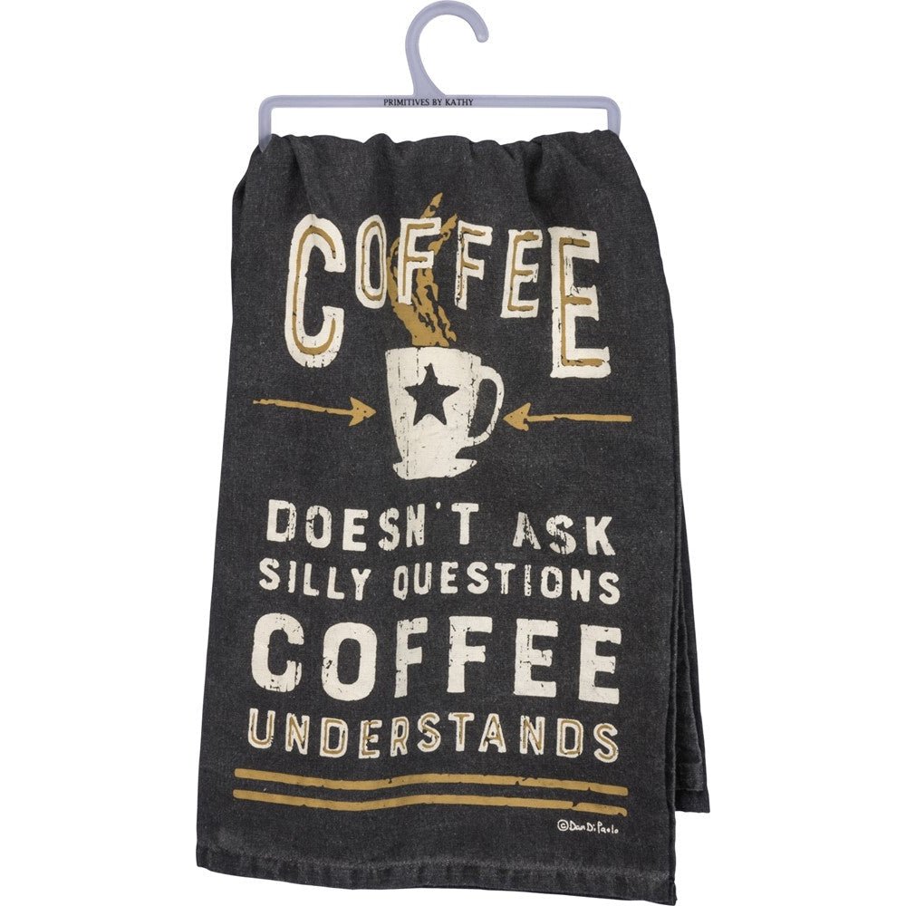 Coffee Doesn't Ask Silly Questions Dish Towel