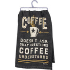 Coffee Doesn't Ask Silly Questions Dish Towel