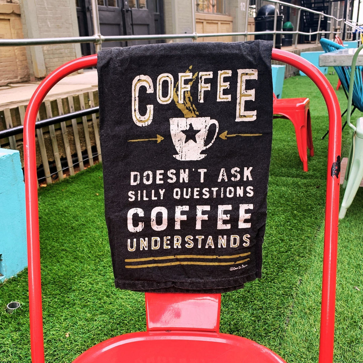 Coffee Doesn't Ask Silly Questions Dish Towel