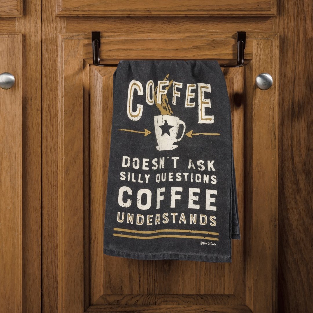 Coffee Doesn't Ask Silly Questions Dish Towel