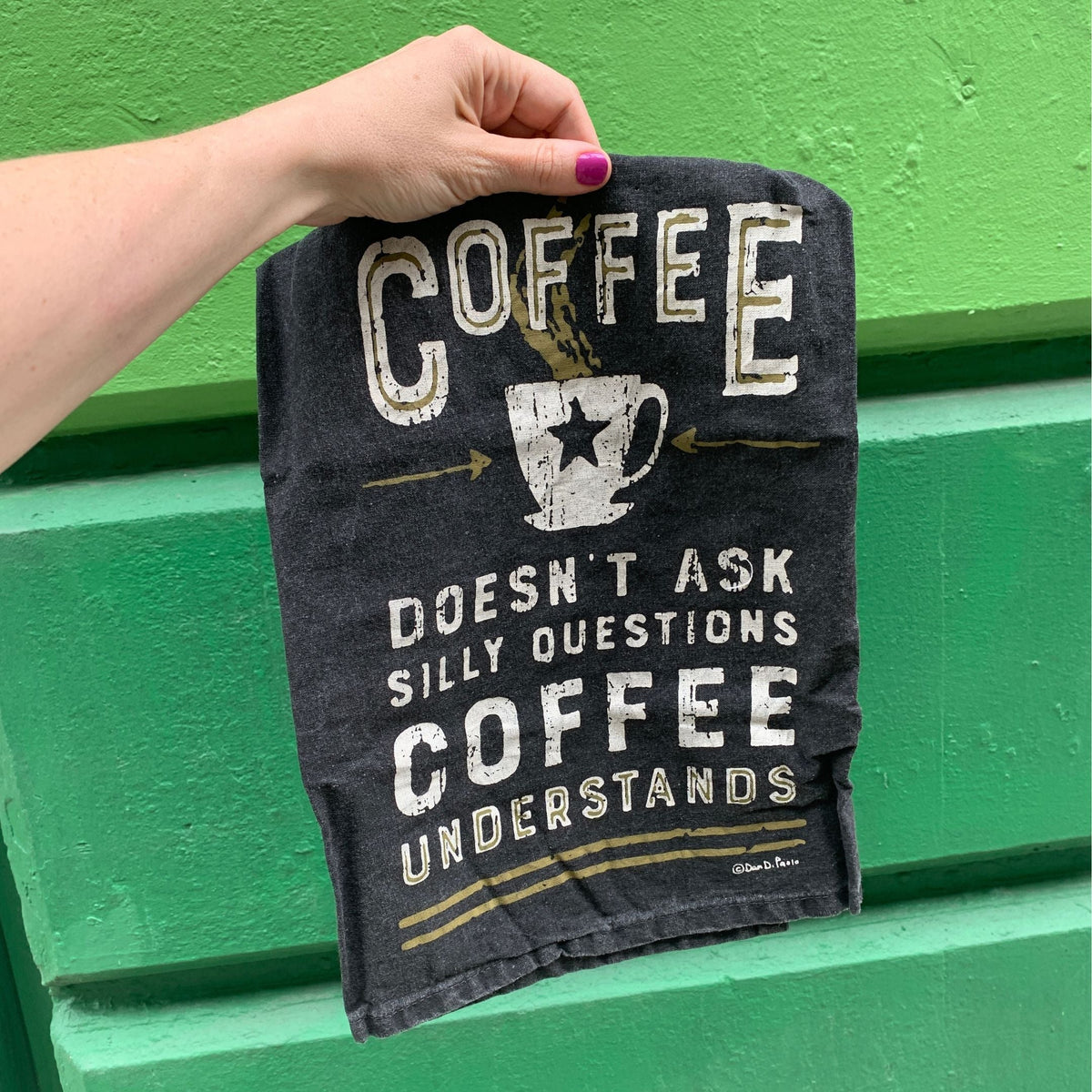 Coffee Doesn't Ask Silly Questions Dish Towel