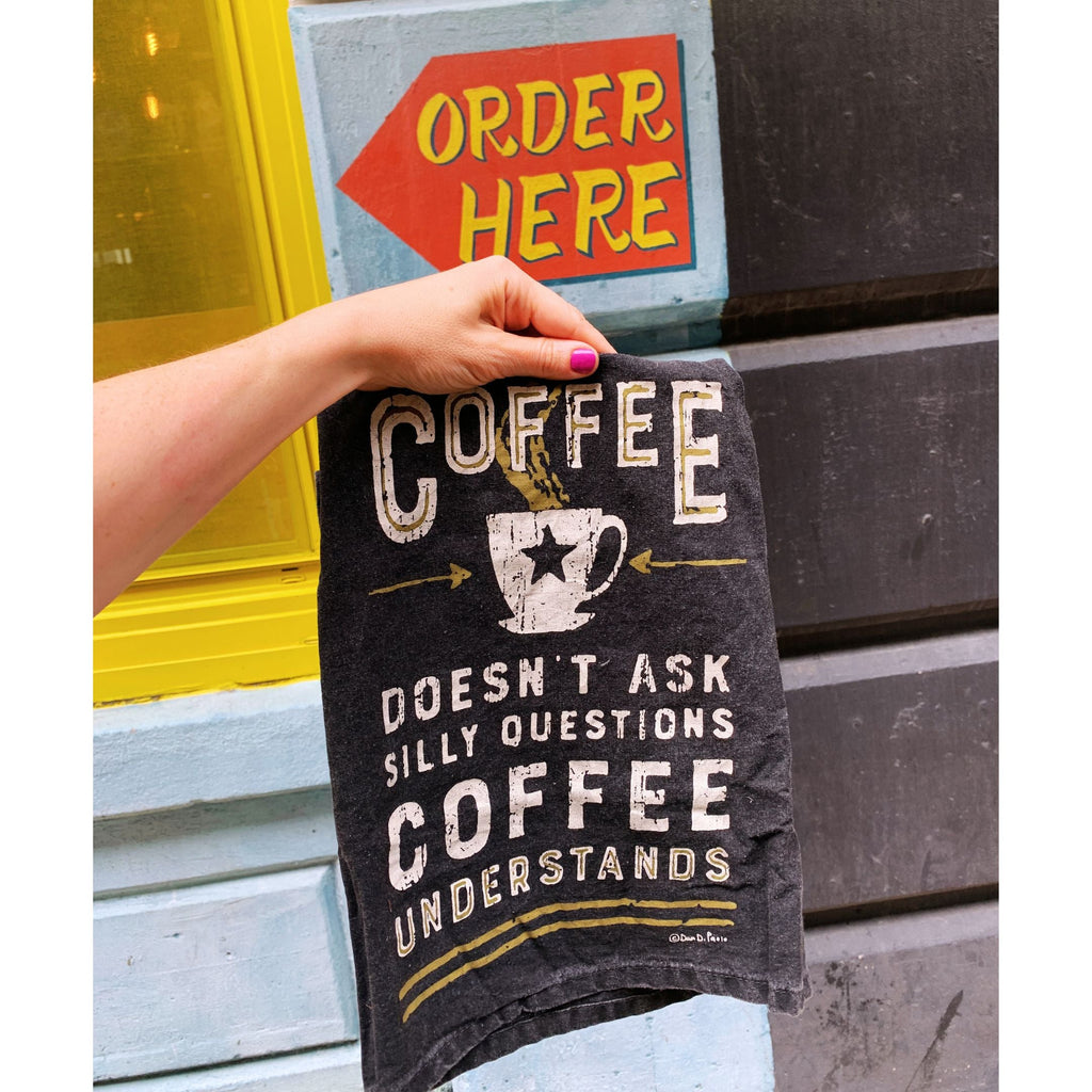 Coffee Doesn't Ask Silly Questions Dish Towel