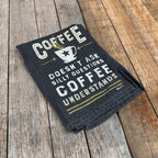 Coffee Doesn't Ask Silly Questions Dish Towel