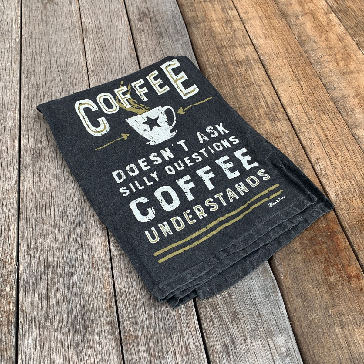 Coffee Doesn't Ask Silly Questions Dish Towel