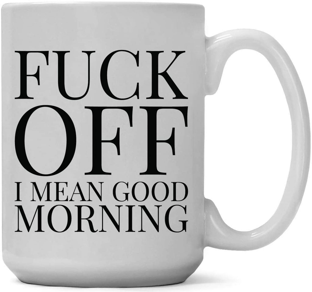 Coffee Mug - Fuck Off! I Mean Good Morning