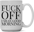 Coffee Mug - Fuck Off! I Mean Good Morning