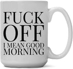 Coffee Mug - Fuck Off! I Mean Good Morning