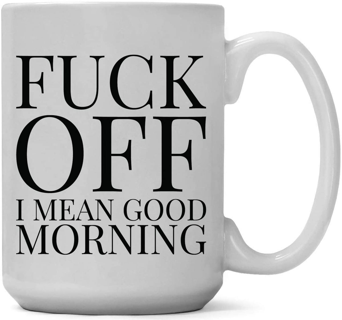 Coffee Mug - Fuck Off! I Mean Good Morning