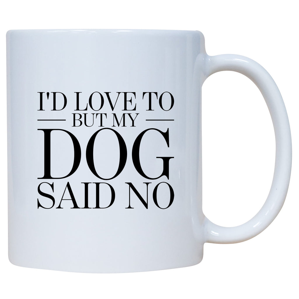 Coffee Mug - I'd Love To But My Dog Said No