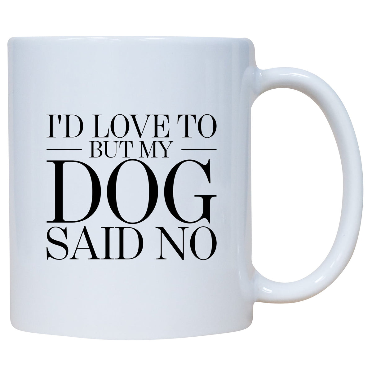 Coffee Mug - I'd Love To But My Dog Said No