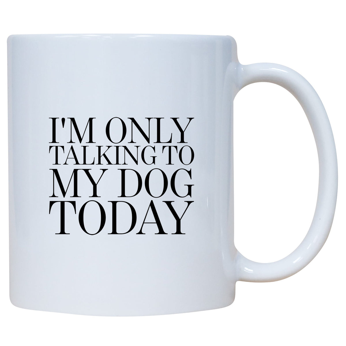 Coffee Mug - I'm Only Talking To My Dog Today
