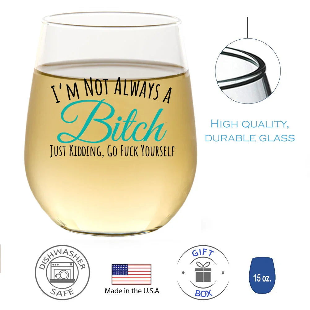 I'm Not Always A Bitch Just Kidding 15oz Stemless Wine Glass