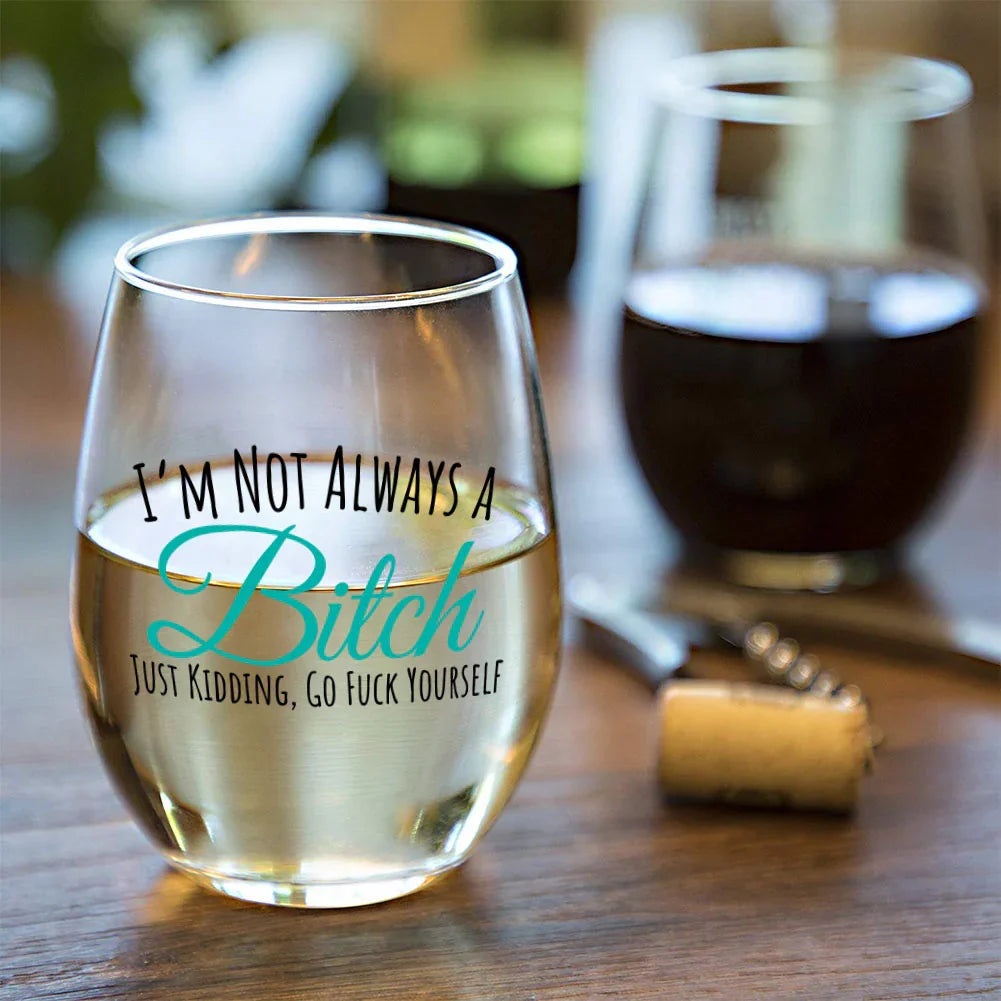 I'm Not Always A Bitch Just Kidding 15oz Stemless Wine Glass