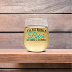 I'm Not Always A Bitch Just Kidding 15oz Stemless Wine Glass
