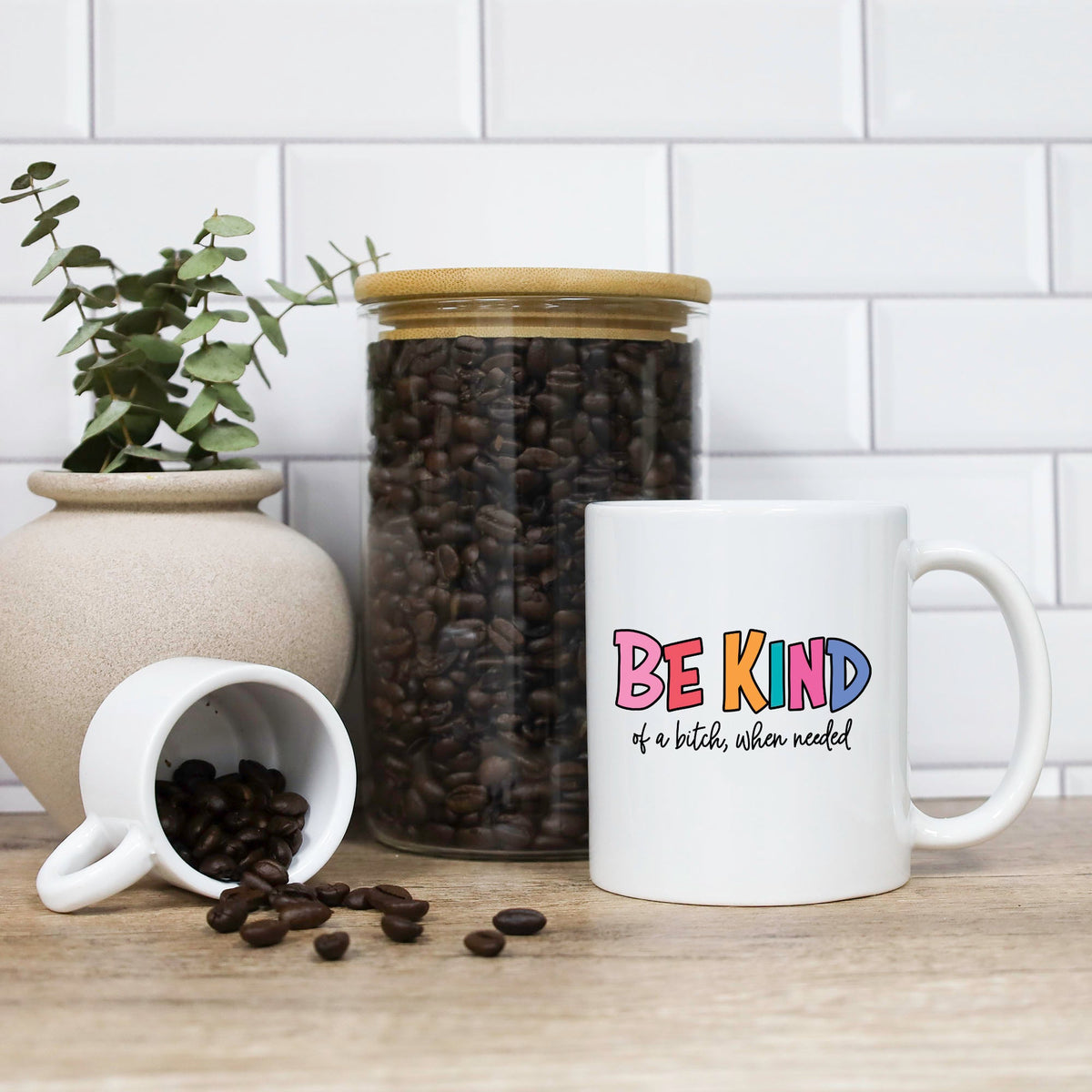 Coffee Mug - Be Kind Of A Bitch When Needed