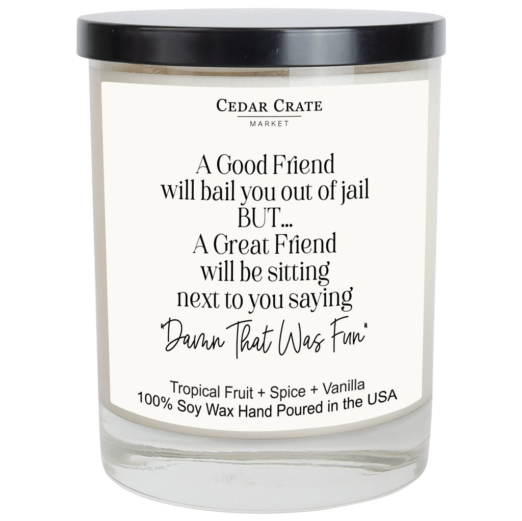 Best Friend | Good Friends Will Bail You Out Candle
