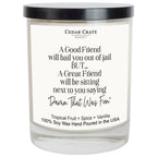 Best Friend | Good Friends Will Bail You Out Candle