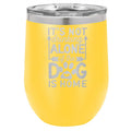 It's Not Drinking Alone if the Dog is Home 12 oz Polar Camel Wine Tumbler