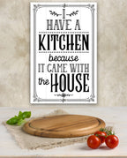 I Have A Kitchen - Metal Sign